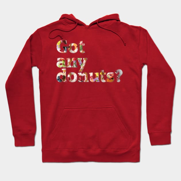 Got any donuts? Hoodie by afternoontees